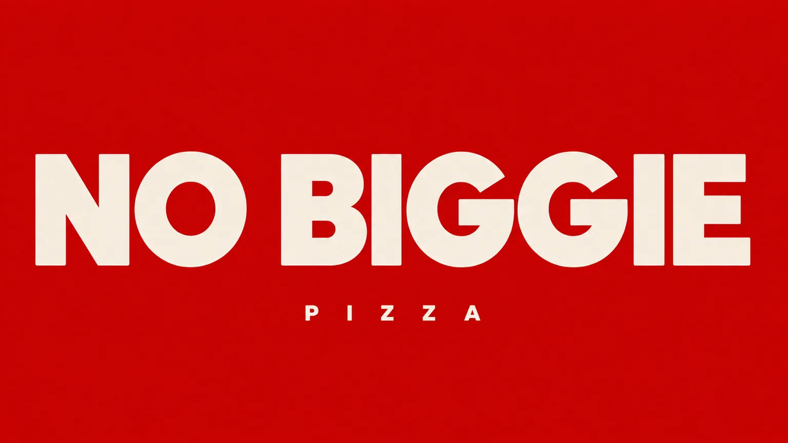 赤地にクリーム色の太いサンセリフで書いたNO BIGGIEのワードマークと、その下に小さく字間を広げたPIZZA
